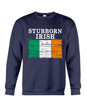 Load image into Gallery viewer, Stubborn Irish Flag Love Ireland Custom T-Shirt Sweatshirt