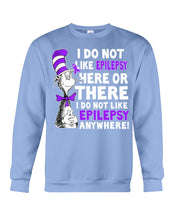 Load image into Gallery viewer, I Do Not Like Epilepsy Anywhere T-Shirt Sweatshirt