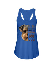 Load image into Gallery viewer, No One Will Ever Ever Ever Love You More Than Dog Gift For Dog Lovers T-Shirt Ladies Flowy Tank