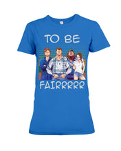 Load image into Gallery viewer, Letterkenny - To Be Fairrr Shirt Ladies Tee