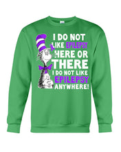 Load image into Gallery viewer, I Do Not Like Epilepsy Anywhere T-Shirt Sweatshirt