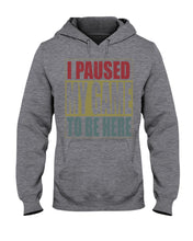 Load image into Gallery viewer, I Pause My Game To Be Here Vintage T-Shirt Hoodie