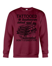 Load image into Gallery viewer, Tattooed Bookwarm Inked And Educated T-Shirt Sweatshirt