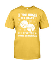 Load image into Gallery viewer, If You Jingle My Bells I'll Give You A White Christmas Guys Tee