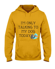 Load image into Gallery viewer, Talking To My Dog Today Quote T-Shirt Hoodie