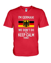 Load image into Gallery viewer, I'm German We Don't Keep Calm Funny Quote T-Shirt Guys V-Neck