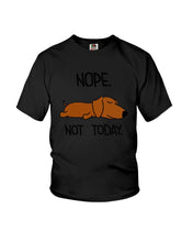 Load image into Gallery viewer, Dachshund Nope Not Today For Dachshunds Lovers Youth Tee