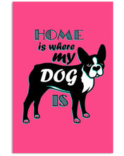 Load image into Gallery viewer, Home Is Where My Dog Is Vertical Poster