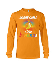 Load image into Gallery viewer, Sorry Girrls I Like Bananas Funny Tee Gift Unisex Long Sleeve