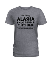 Load image into Gallery viewer, I'm From Alaska I Hug People That I Hate Ladies Tee