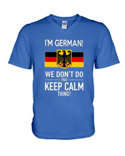 Load image into Gallery viewer, I'm German We Don't Keep Calm Funny Quote T-Shirt Guys V-Neck