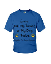 Load image into Gallery viewer, Funny Quote For Dog Lovers Youth Tee