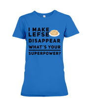 Load image into Gallery viewer, I Make Lefse Disappear Superpower Funny Quote Tee Ladies Tee