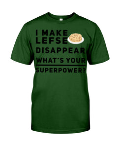 I Make Lefse Disappear Superpower Funny Quote Tee Guys Tee