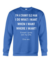 Load image into Gallery viewer, I&#39;m A Cranky Old Man I Do What I Want Quote T-Shirt Sweatshirt