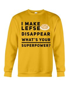 I Make Lefse Disappear Superpower Funny Quote Tee Sweatshirt