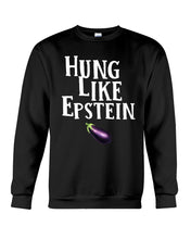 Load image into Gallery viewer, Hung Like Epstein Funny Quote Shirt Sweatshirt