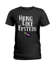 Load image into Gallery viewer, Hung Like Epstein Funny Quote Shirt Ladies Tee