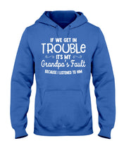 Load image into Gallery viewer, If We Get In Trouble It's My Grandpa Fault Hoodie