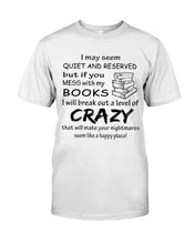 Load image into Gallery viewer, Crazy If You Mess With My Books Gift For Book Lovers T-Shirt Guys Tee