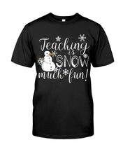 Load image into Gallery viewer, Teaching Is Snow Much Fun Christmas Snowman Gift For Family Guys Tee