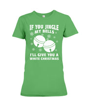 Load image into Gallery viewer, If You Jingle My Bells I'll Give You A White Christmas Ladies Tee