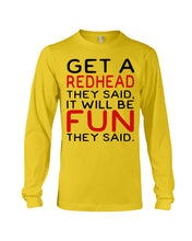 Load image into Gallery viewer, Get A Redhead It Will Be Fun Quote T-Shirt Unisex Long Sleeve