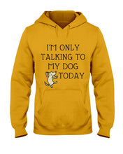 Load image into Gallery viewer, Talking To My Dog Today Quote T-Shirt Hoodie