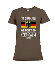 Load image into Gallery viewer, I'm German We Don't Keep Calm Funny Quote T-Shirt Ladies Tee