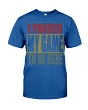Load image into Gallery viewer, I Pause My Game To Be Here Vintage T-Shirt Guys Tee