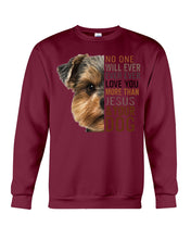 Load image into Gallery viewer, No One Will Ever Ever Ever Love You More Than Dog Gift For Dog Lovers T-Shirt Sweatshirt