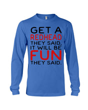 Load image into Gallery viewer, Get A Redhead It Will Be Fun Quote T-Shirt Unisex Long Sleeve