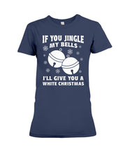Load image into Gallery viewer, If You Jingle My Bells I'll Give You A White Christmas Ladies Tee