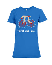 Load image into Gallery viewer, This Is How I Roll Pi Funny T-Shirt Ladies Tee