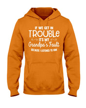 Load image into Gallery viewer, If We Get In Trouble It's My Grandpa Fault Hoodie