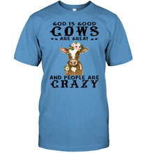 Load image into Gallery viewer, God Is Good Cows People Are Crazy Quote T-Shirt Guys Tee