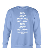 Load image into Gallery viewer, They Don't Know That We Know They Know Quote T-Shirt Gift Sweatshirt
