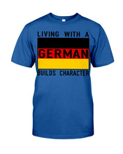 Load image into Gallery viewer, Living With A German Builds Character Quote T-Shirt Gift Guys Tee