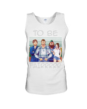 Load image into Gallery viewer, Letterkenny - To Be Fairrr Shirt Unisex Tank Top
