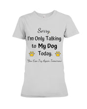 Load image into Gallery viewer, Funny Quote For Dog Lovers Ladies Tee