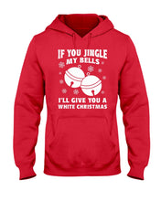 Load image into Gallery viewer, If You Jingle My Bells I'll Give You A White Christmas Hoodie