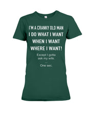 Load image into Gallery viewer, I'm A Cranky Old Man I Do What I Want Quote T-Shirt Ladies Tee