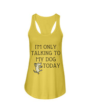Load image into Gallery viewer, Talking To My Dog Today Quote T-Shirt Ladies Flowy Tank