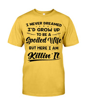 Load image into Gallery viewer, Im A Spoiled Wife I Am Killing It Guys Tee