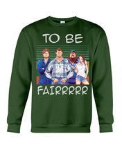 Load image into Gallery viewer, Letterkenny - To Be Fairrr Shirt Sweatshirt