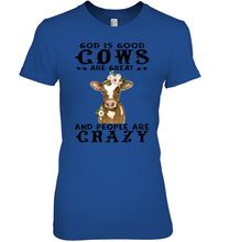 Load image into Gallery viewer, God Is Good Cows People Are Crazy Quote T-Shirt Ladies Tee