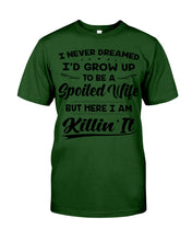 Load image into Gallery viewer, Im A Spoiled Wife I Am Killing It Guys Tee