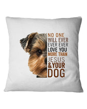 Load image into Gallery viewer, No One Will Ever Ever Ever Love You More Than Dog Gift For Dog Lovers T-Shirt Pillow Cover