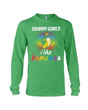 Load image into Gallery viewer, Sorry Girrls I Like Bananas Funny Tee Gift Unisex Long Sleeve
