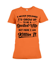 Load image into Gallery viewer, Im A Spoiled Wife I Am Killing It Ladies Tee